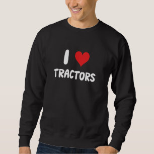 I Love Tractors - Farm Farming Farmer Crops Livest Sweatshirt
