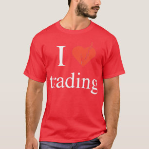 I love trading 2 T-Shirt