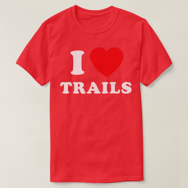 I Love Trails Mountain Biking Thru Hiking Trail Ru T-Shirt (Design Front)