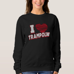 I Love Trampoline Jumper Jump Gymnast Trampolining Sweatshirt