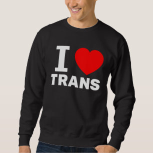 I love Trans Love with the heart sign Transgenders Sweatshirt