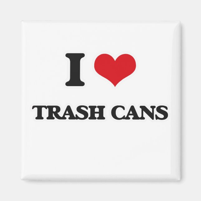 I Love Trash Cans Magnet (Front)