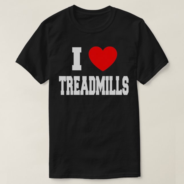 I Love Treadmills  T-Shirt (Design Front)