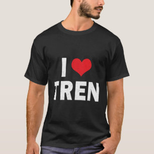 I Love Tren Bodybuilder I He Tren Workout T-Shirt