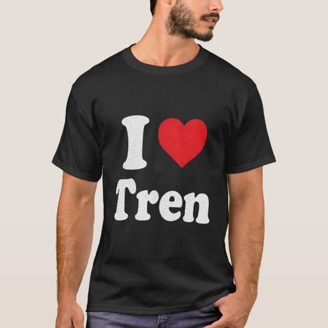 I Love Tren Distressed T-Shirt (Front)
