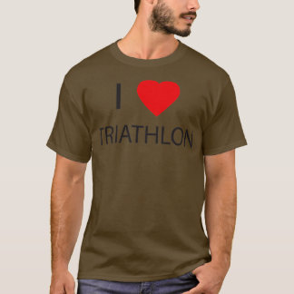 I Love Triathlon Sport Triathlete 2 T-Shirt