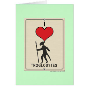 I Love Troglodytes