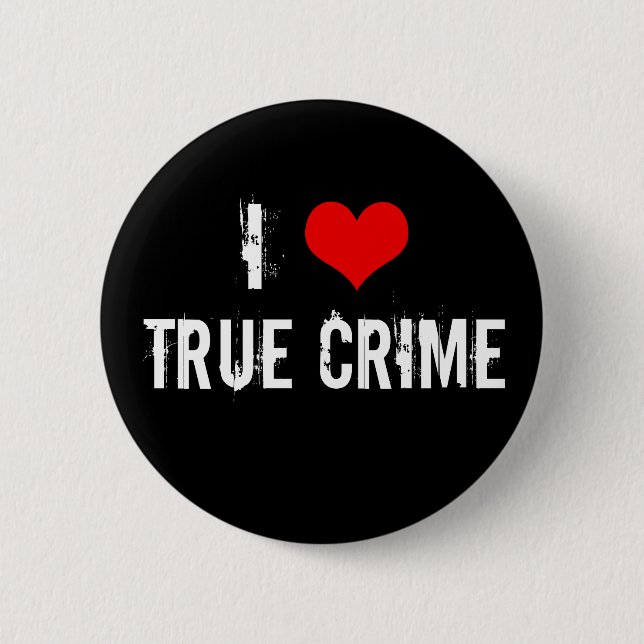 I Love True Crime 6 Cm Round Badge (Front)