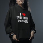 I Love True Crime Podcasts Hoodie<br><div class="desc">I Love True Crime podcasts hoodie. I heart criminology podcasts about serial killers and murder plots. Criminal history is fascinating and I’m addicted to my favourite podcaster.</div>