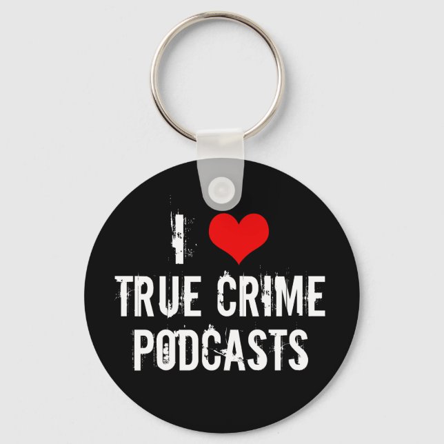 I Love True Crime Podcasts Key Ring (Front)
