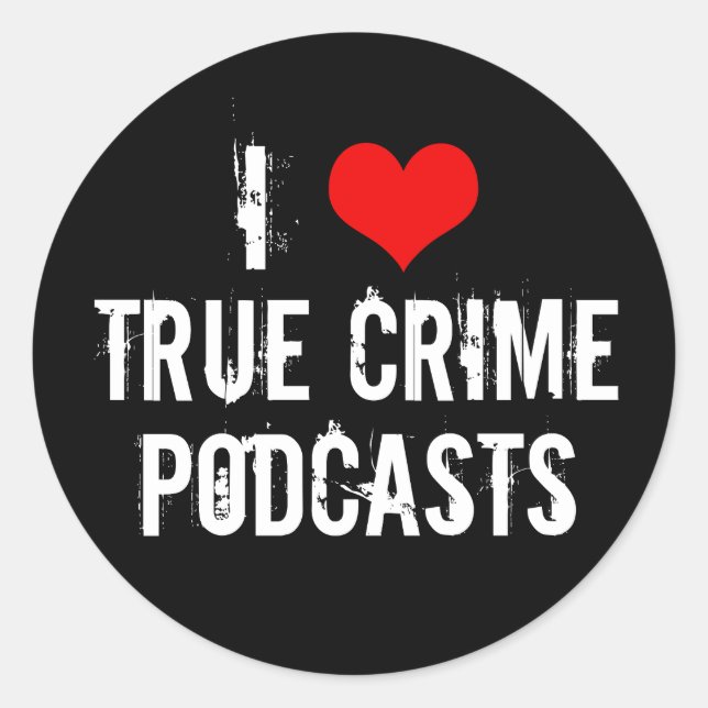 I Love True Crime Podcasts Serial Killer History Classic Round Sticker (Front)