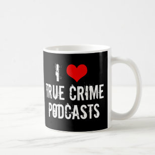 I Love True Crime Podcasts Serial Killer History Coffee Mug