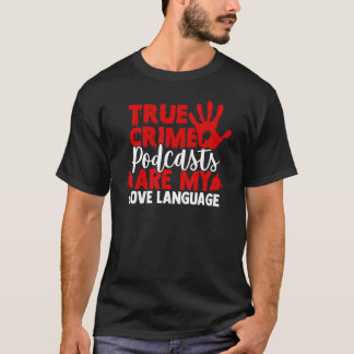 I Love True Crime Podcasts T-Shirt