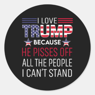 I Love Trump Because He Es Off The People I Cant S Classic Round Sticker