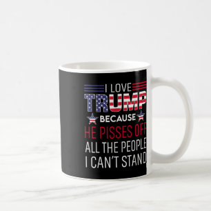 I Love Trump Because He Es Off The People I Cant S Coffee Mug