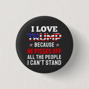 "I Love Trump Because He Pisses Off All the People 3 Cm Round Badge