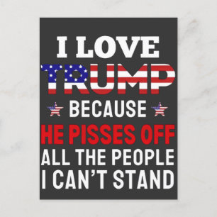 "I Love Trump Because He Pisses Off All the People Announcement Postcard