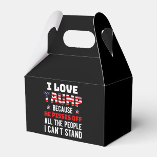 I Love Trump Because He Pisses Off The People I Ca Favour Box