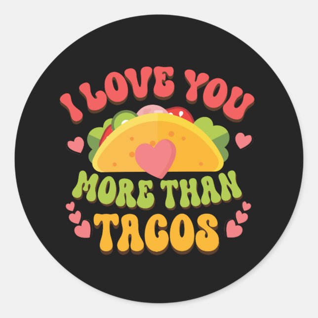 I Love U more than Tacos  Classic Round Sticker (Front)