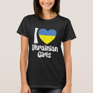 I Love Ukrainian Girls With Ukraine Heart Flag  T-Shirt