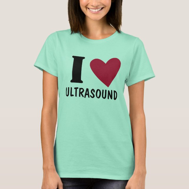 I Love Ultrasound T-Shirt (Front)