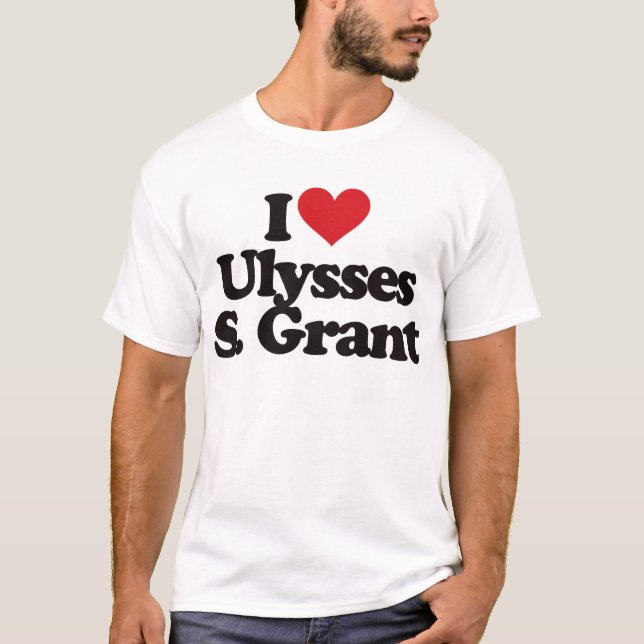 I Love Ulysses S Grant T-Shirt (Front)