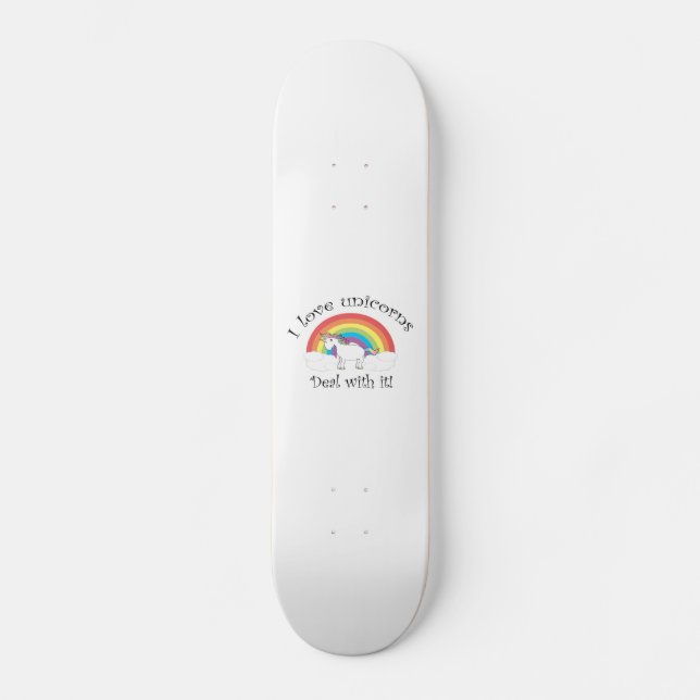 I love unicorns Deal with it! Skateboard (Front)