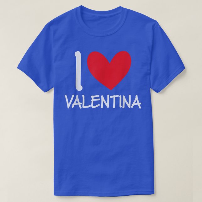 I Love Valentina Name Personalized Girl Woman BFF  T-Shirt (Design Front)