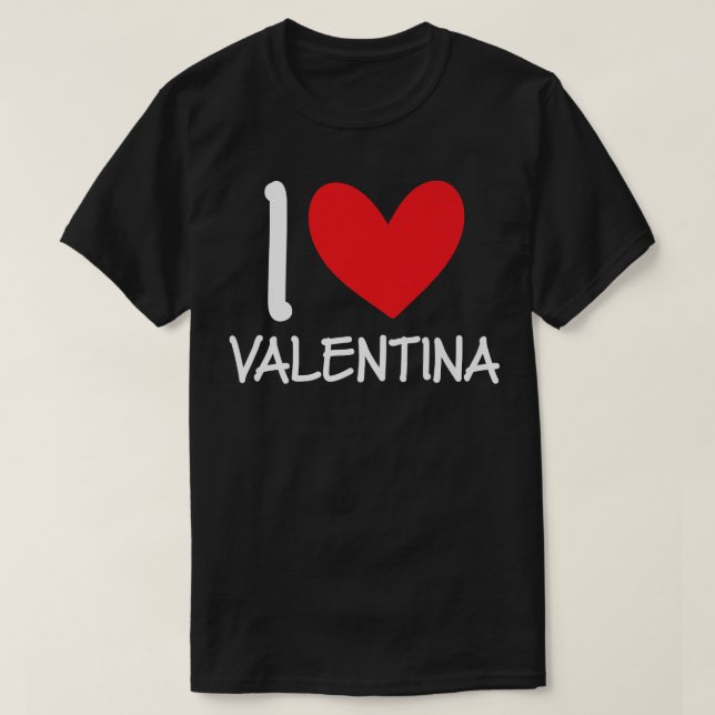 I Love Valentina Name Personalized Girl Woman BFF  T-Shirt (Design Front)
