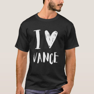 I Love Vance Boyfriend Funny and Cute Birthday Fam T-Shirt