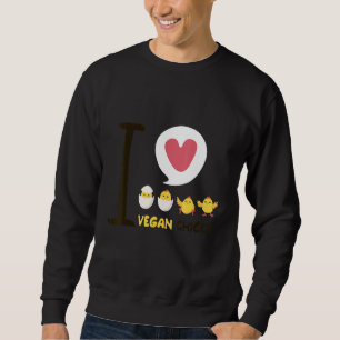 I Love Vegan Chicks Sweatshirt