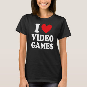 I Love Video Games Gaming Video Game Gamer 1 T-Shirt