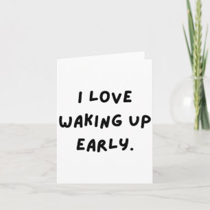 I Love Waking Up Early. Funny White Lie Party Card