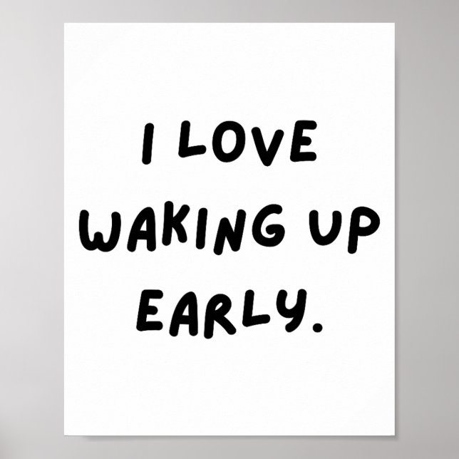 I Love Waking Up Early. Funny White Lie Party  Poster (Front)