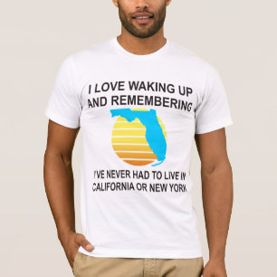I Love Waking Up In Florida & Never Having To Live T-Shirt