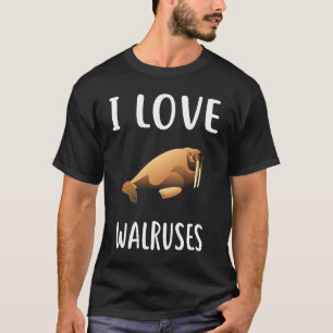 I Love WALRUSES   WALRUS T-Shirt