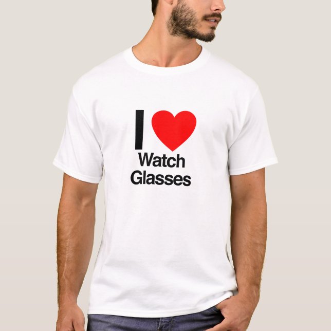 i love watch glasses T-Shirt (Front)