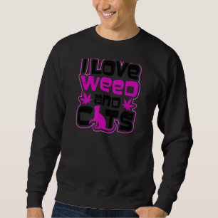 I Love Weed And Cats Cat Weed Sweatshirt