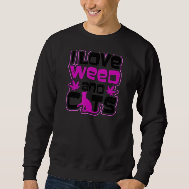 I Love Weed And Cats  Cat Weed Sweatshirt (Front)