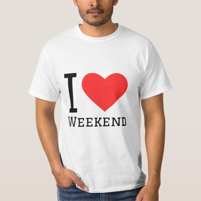I love weekend T-Shirt (Front)