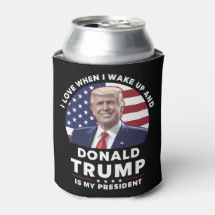 I Love When I Wake Up and Donald Trump My Presiden Can Cooler