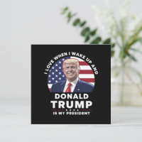 I Love When I Wake Up and Donald Trump My Presiden