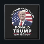 I Love When I Wake Up and Donald Trump My Presiden Magnet<br><div class="desc">I Love When I Wake Up and Donald Trump Is My President Trump/Vance 2025</div>