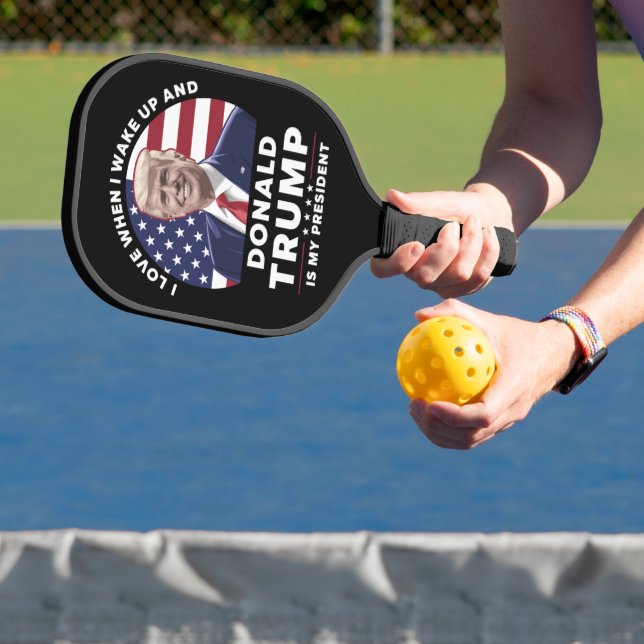 I Love When I Wake Up and Donald Trump My Presiden Pickleball Paddle (Insitu)