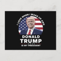 I Love When I Wake Up and Donald Trump My Presiden