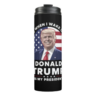 I Love When I Wake Up and Donald Trump My Presiden Thermal Tumbler
