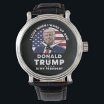 I Love When I Wake Up and Donald Trump My Presiden Watch<br><div class="desc">I Love When I Wake Up and Donald Trump Is My President Trump/Vance 2025</div>
