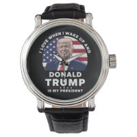 I Love When I Wake Up and Donald Trump My Presiden
