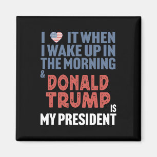 I Love When I Wake Up In The Morning Donald Trump Magnet