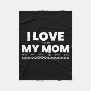 I Love When Mom Lets Me Ride My Dirt Bike Funny Qu Fleece Blanket